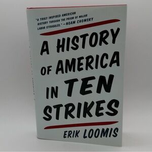 A History of America in Ten Strikes by Erik Loomis - Hardcover